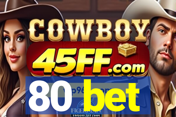 80 bet
